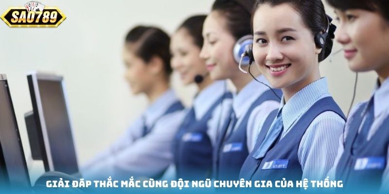 Giải đáp thắc mắc cùng đội ngũ chuyên gia của hệ thống