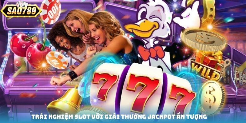 Trải nghiệm slot với giải thưởng Jackpot ấn tượng